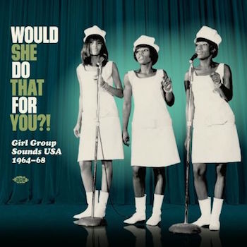 V.A. - Would She Do That For You ?! : Girl Group Sounds Usa ...